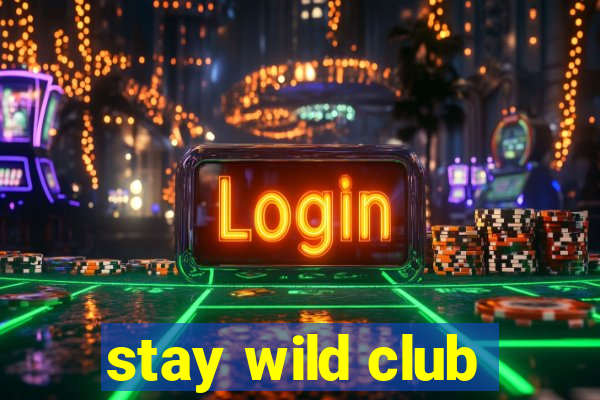 stay wild club