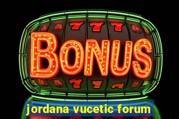 jordana vucetic forum