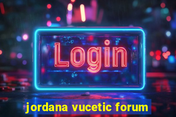 jordana vucetic forum