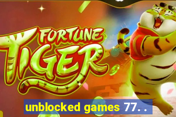 unblocked games 77. .