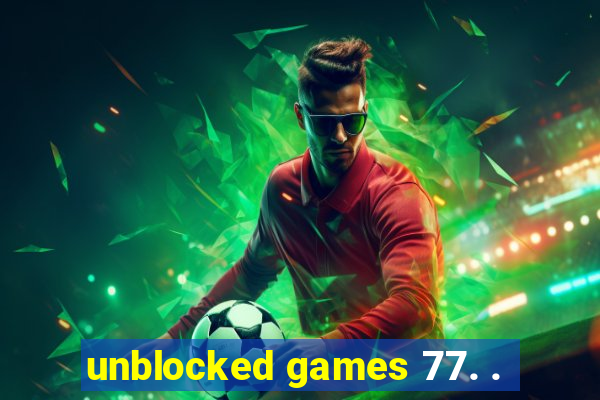 unblocked games 77. .