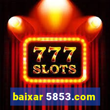 baixar 5853.com