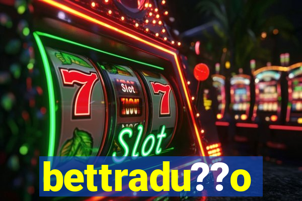 bettradu??o