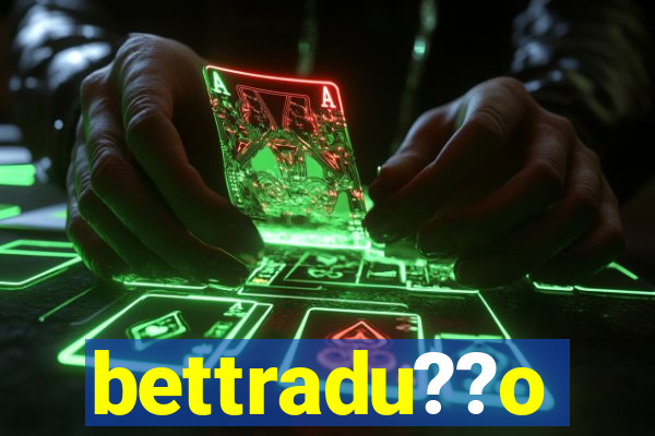 bettradu??o