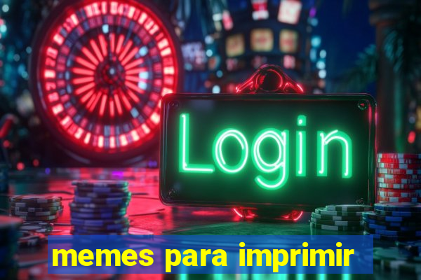 memes para imprimir