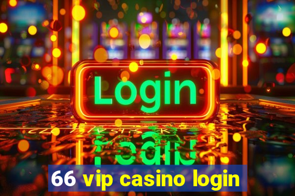 66 vip casino login