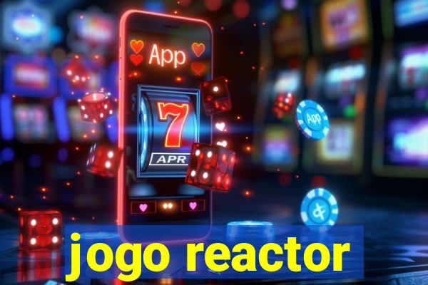 jogo reactor