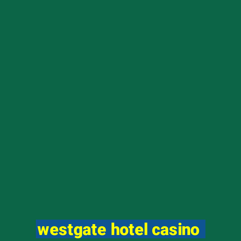 westgate hotel casino