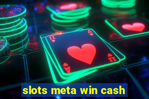 slots meta win cash