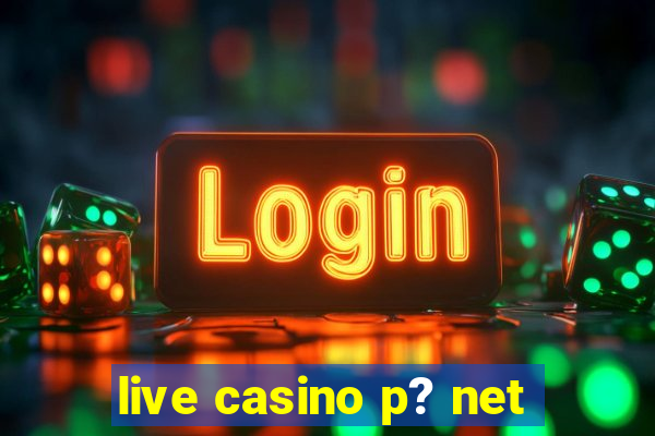 live casino p? net