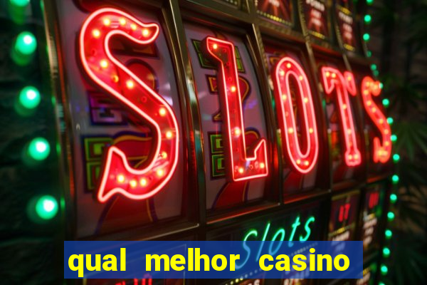 qual melhor casino para ganhar dinheiro