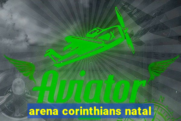 arena corinthians natal