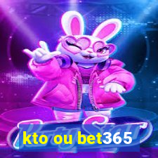 kto ou bet365