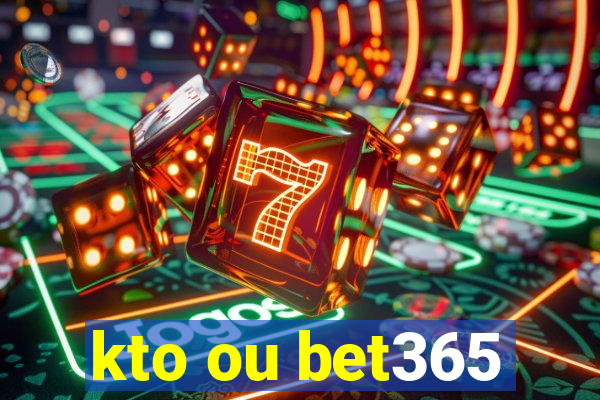 kto ou bet365