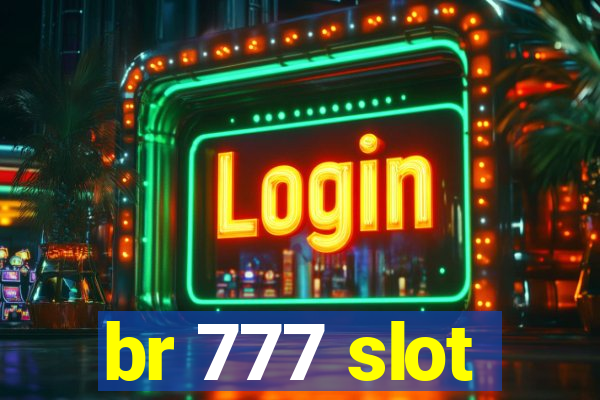 br 777 slot