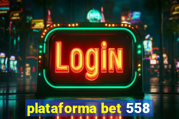 plataforma bet 558