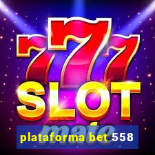 plataforma bet 558