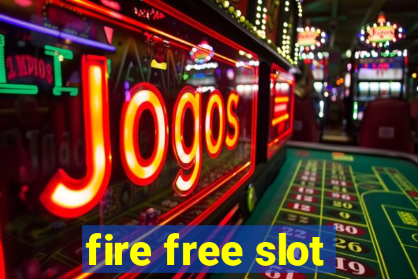 fire free slot