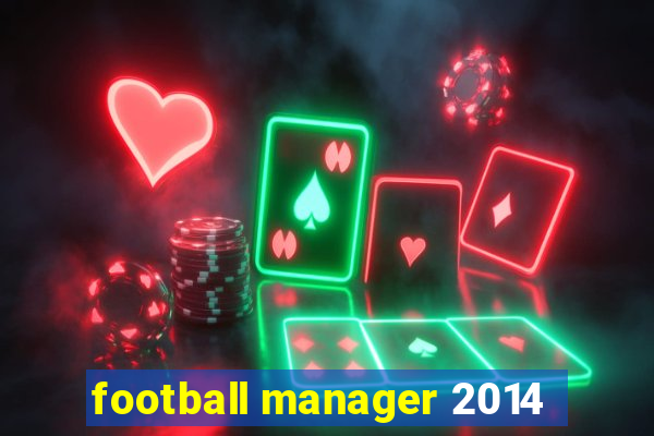 football manager 2014