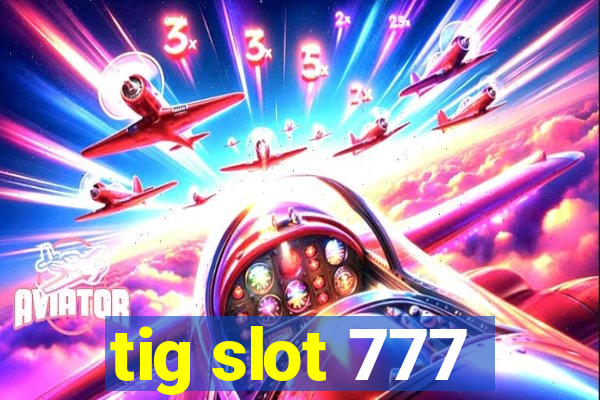 tig slot 777