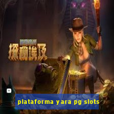 plataforma yara pg slots