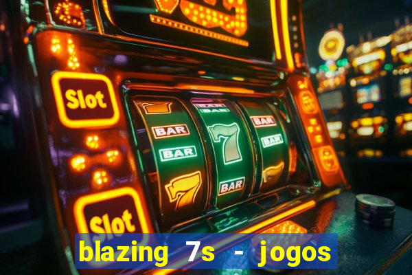 blazing 7s - jogos de casino