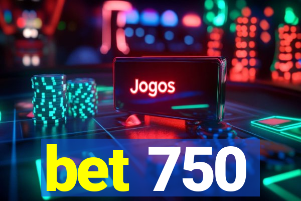 bet 750