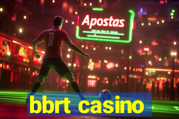 bbrt casino