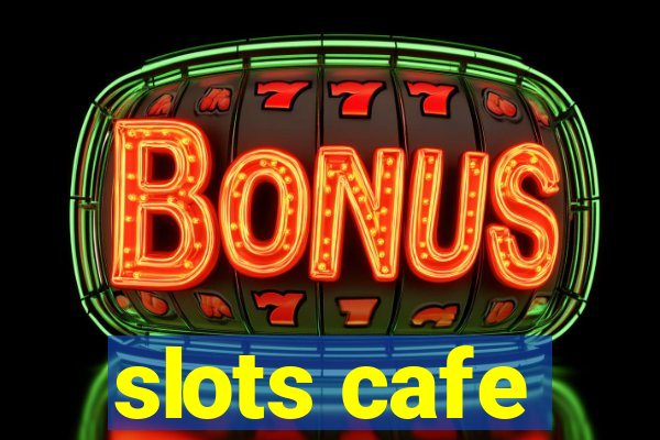 slots cafe