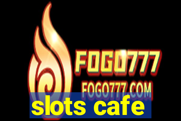 slots cafe