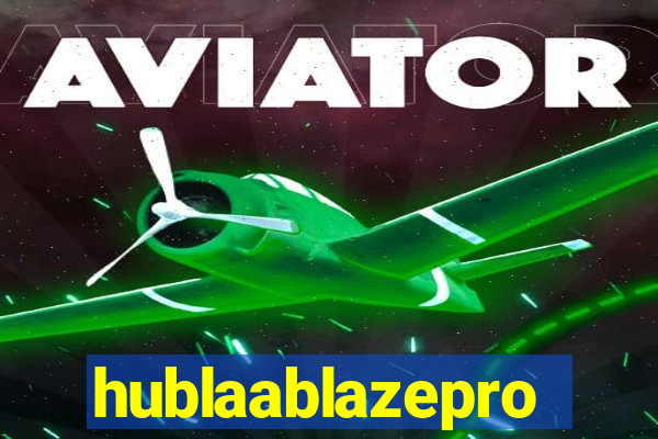 hublaablazepro