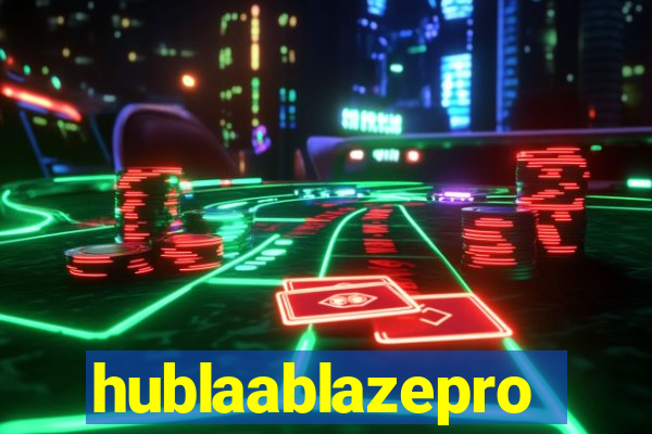 hublaablazepro