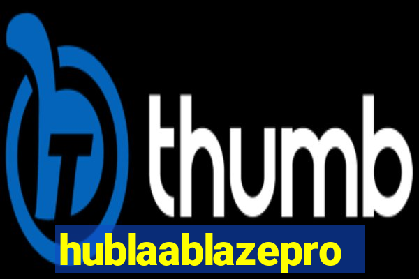 hublaablazepro