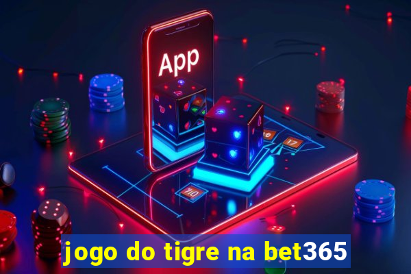 jogo do tigre na bet365