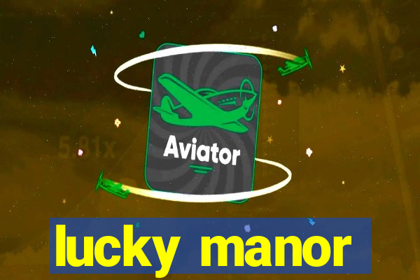 lucky manor