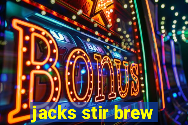 jacks stir brew