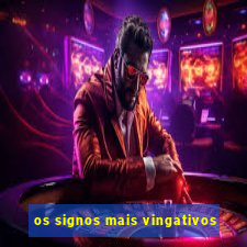 os signos mais vingativos