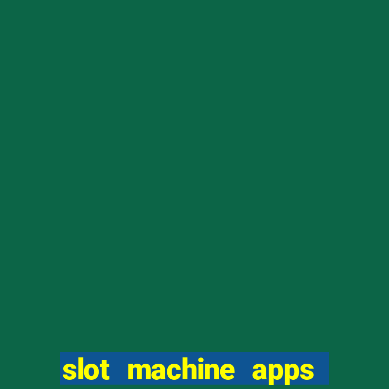 slot machine apps real money