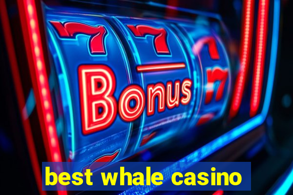 best whale casino