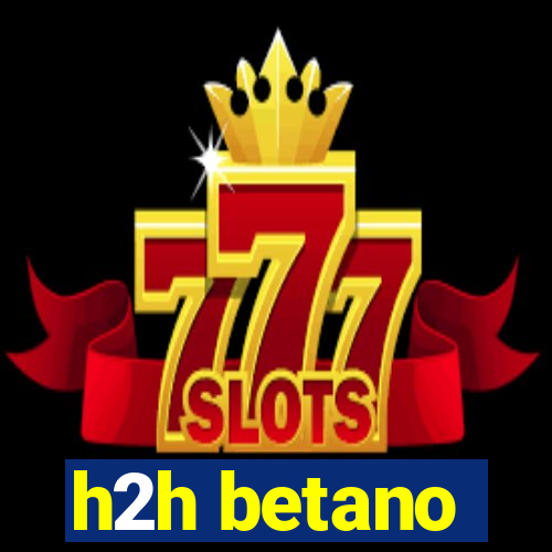 h2h betano