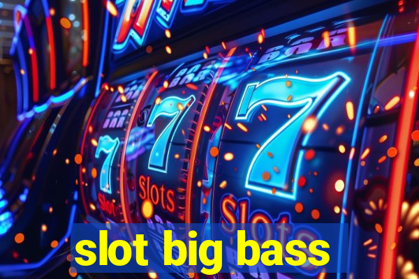 slot big bass