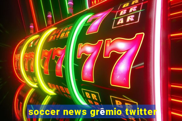 soccer news grêmio twitter