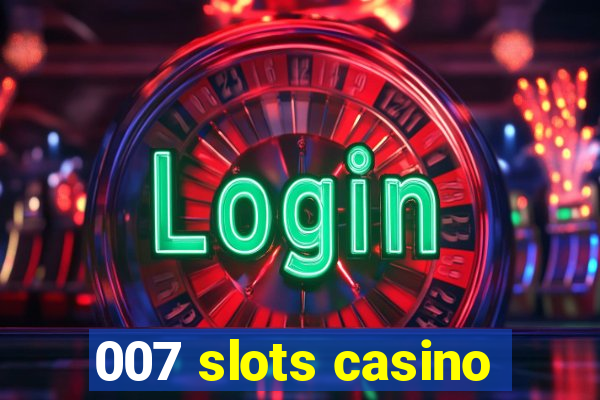 007 slots casino