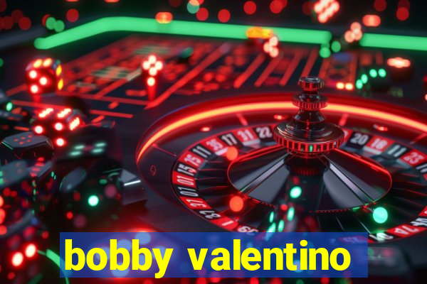 bobby valentino