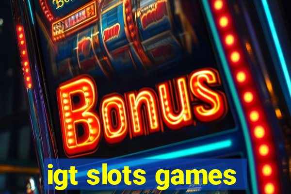 igt slots games