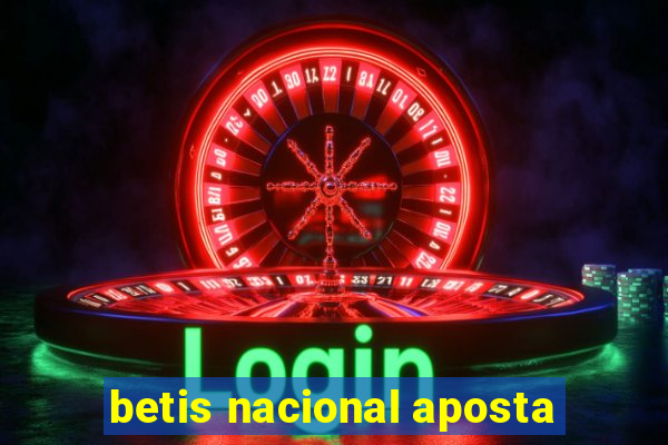 betis nacional aposta