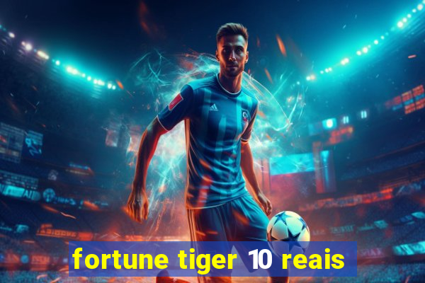 fortune tiger 10 reais