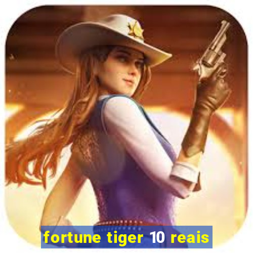 fortune tiger 10 reais