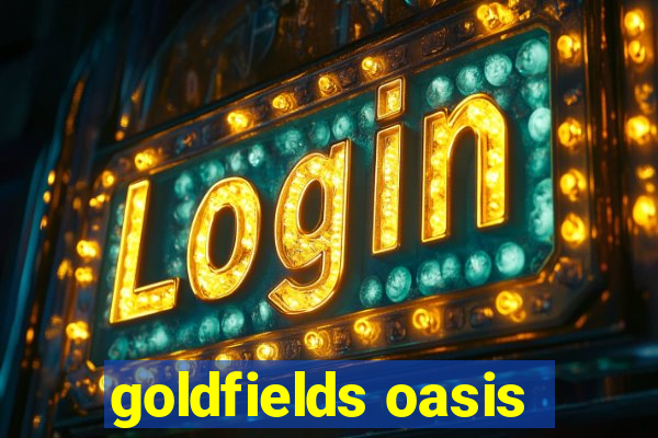 goldfields oasis