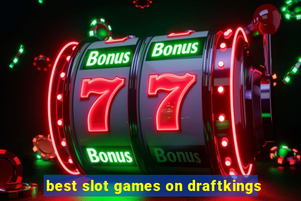 best slot games on draftkings